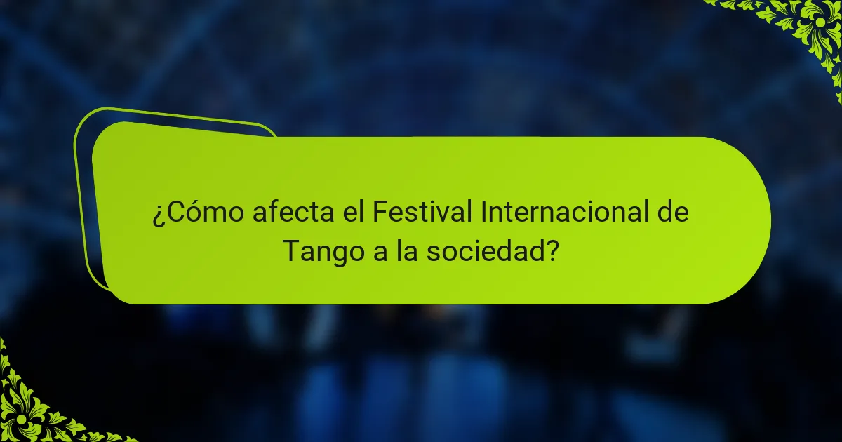 ¿Cómo afecta el Festival Internacional de Tango a la sociedad?