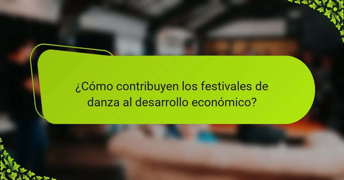 ¿Cómo contribuyen los festivales de danza al desarrollo económico?