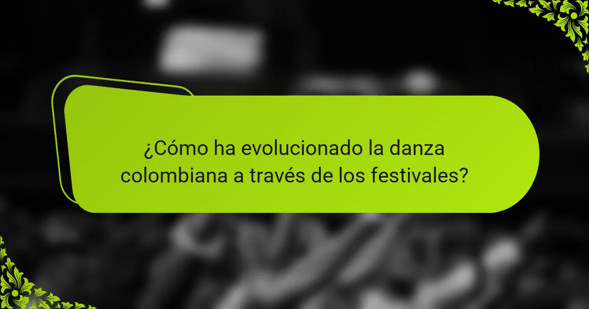 ¿Cómo ha evolucionado la danza colombiana a través de los festivales?