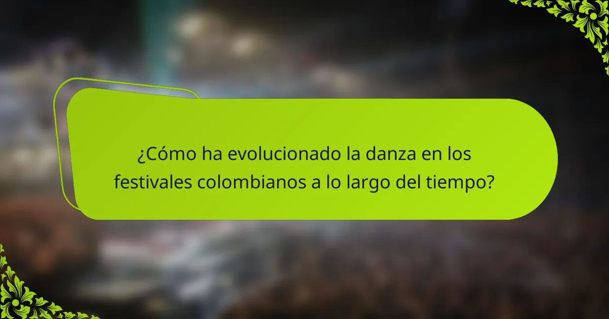 ¿Cómo ha evolucionado la danza en los festivales colombianos a lo largo del tiempo?