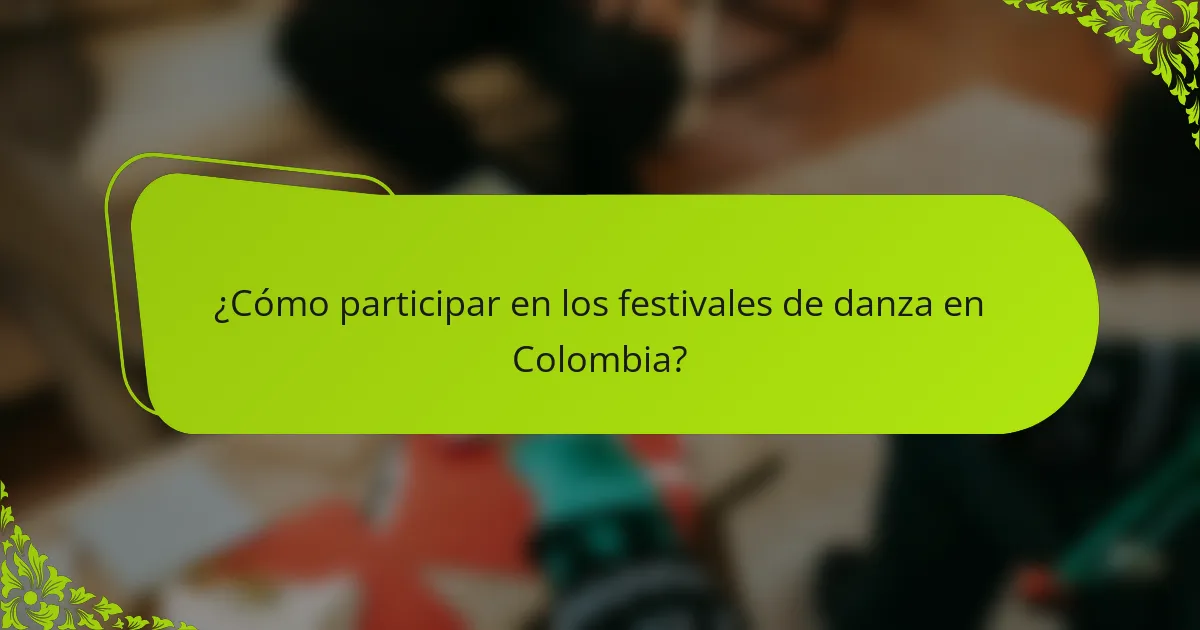 ¿Cómo participar en los festivales de danza en Colombia?