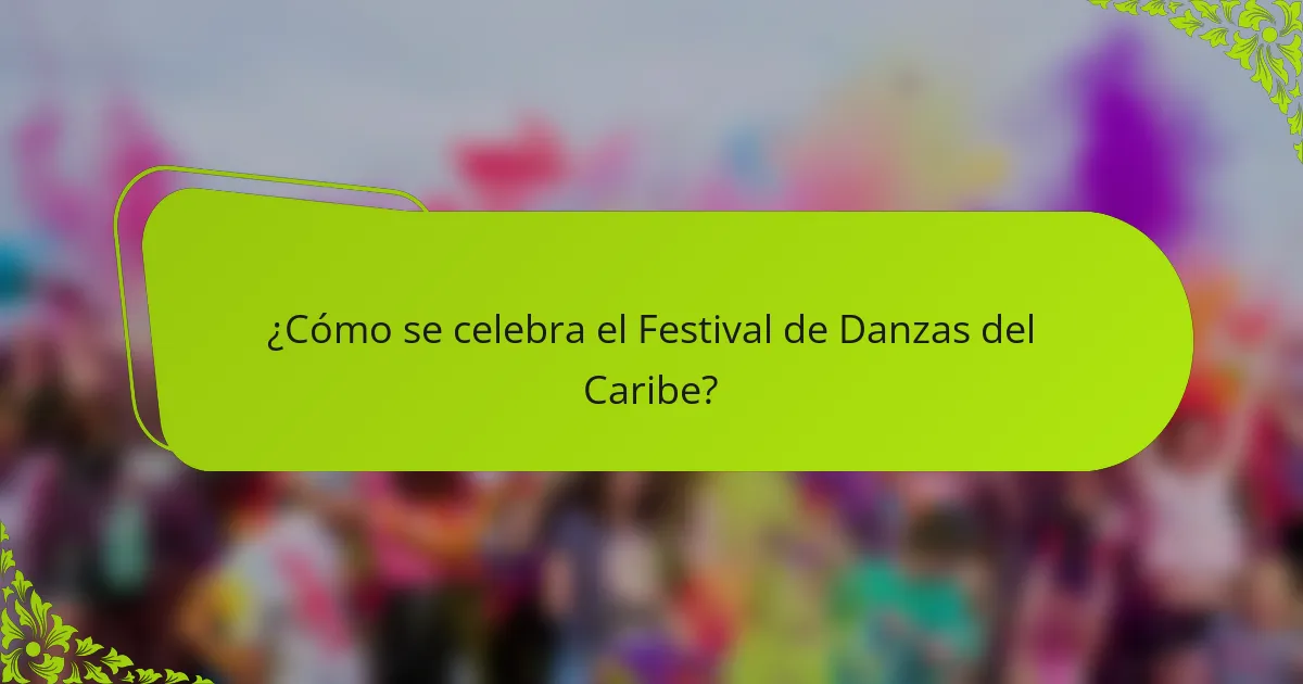 ¿Cómo se celebra el Festival de Danzas del Caribe?