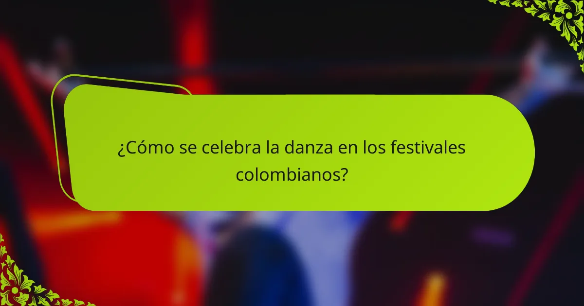 ¿Cómo se celebra la danza en los festivales colombianos?