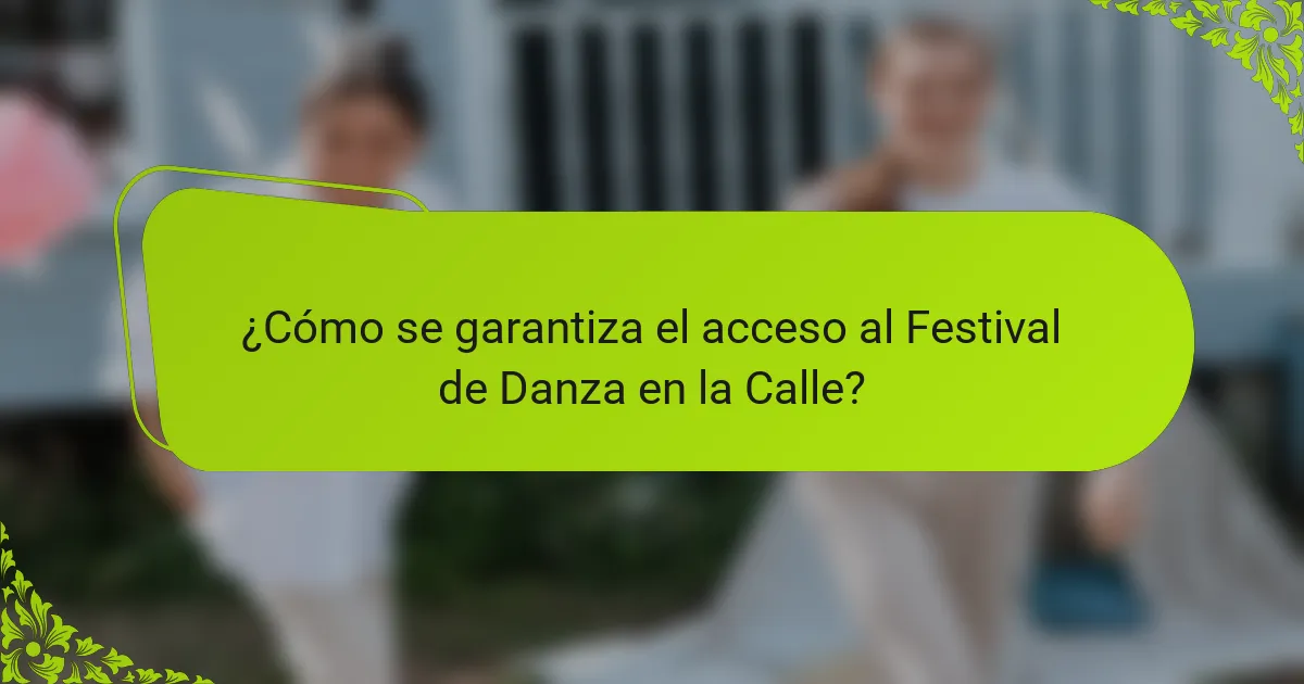 ¿Cómo se garantiza el acceso al Festival de Danza en la Calle?