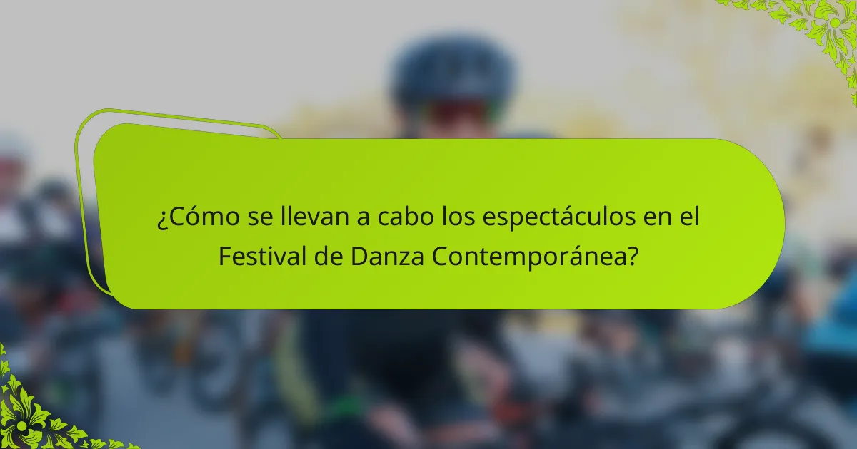 ¿Cómo se llevan a cabo los espectáculos en el Festival de Danza Contemporánea?