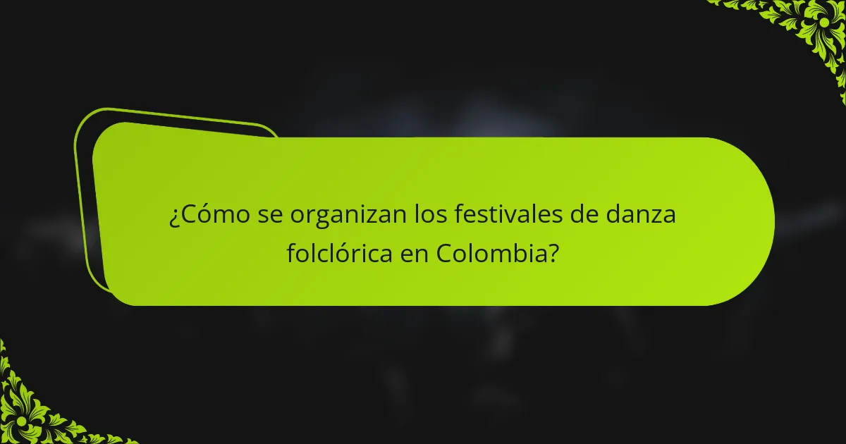 ¿Cómo se organizan los festivales de danza folclórica en Colombia?