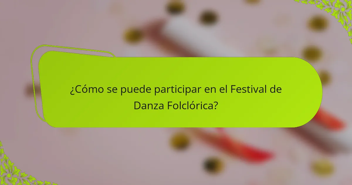¿Cómo se puede participar en el Festival de Danza Folclórica?