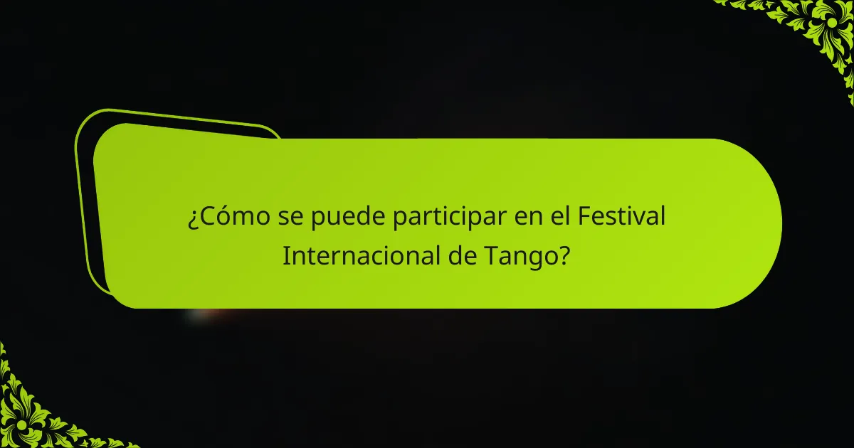 ¿Cómo se puede participar en el Festival Internacional de Tango?