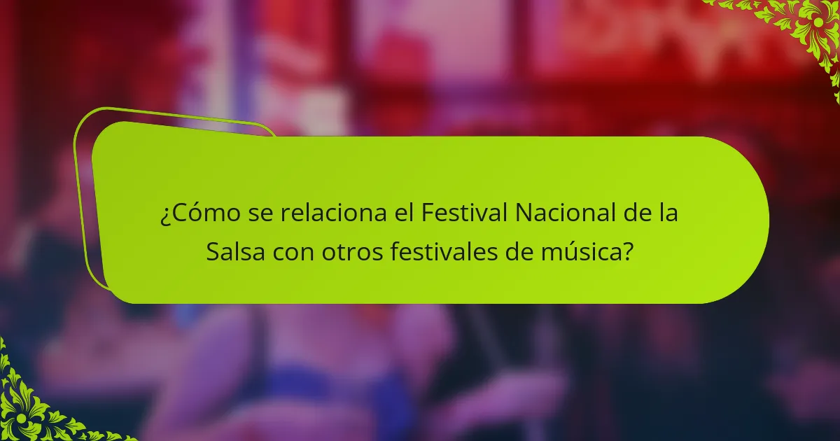 ¿Cómo se relaciona el Festival Nacional de la Salsa con otros festivales de música?