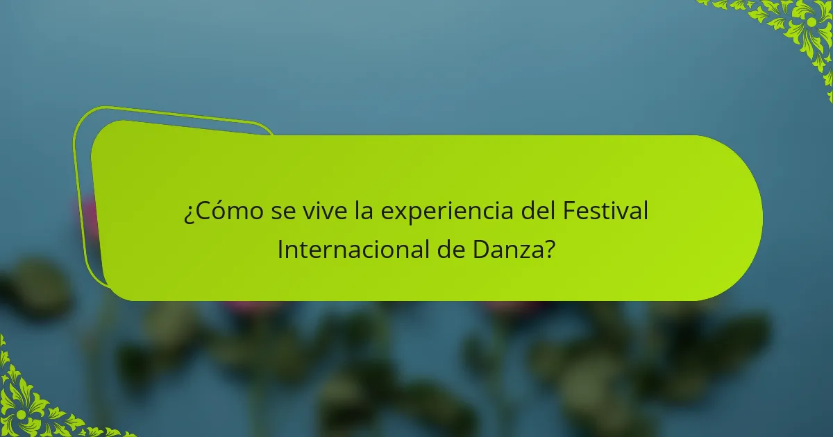 ¿Cómo se vive la experiencia del Festival Internacional de Danza?