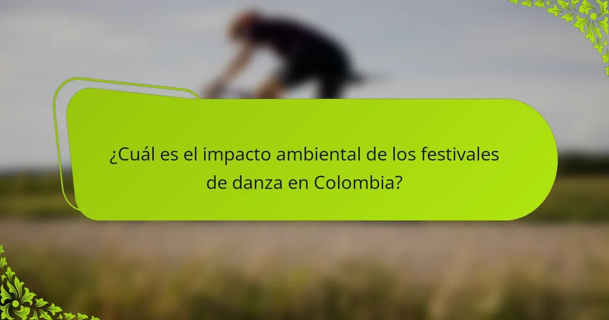 ¿Cuál es el impacto ambiental de los festivales de danza en Colombia?