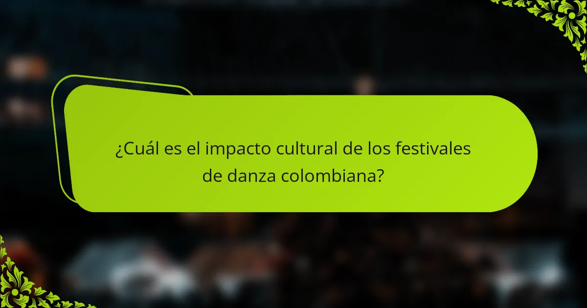 ¿Cuál es el impacto cultural de los festivales de danza colombiana?