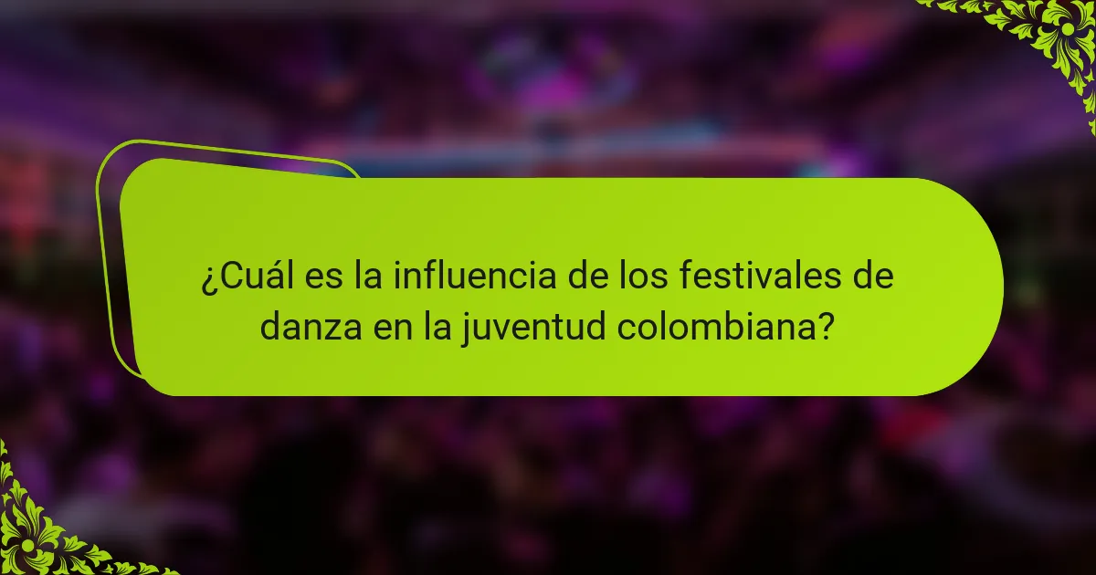 ¿Cuál es la influencia de los festivales de danza en la juventud colombiana?