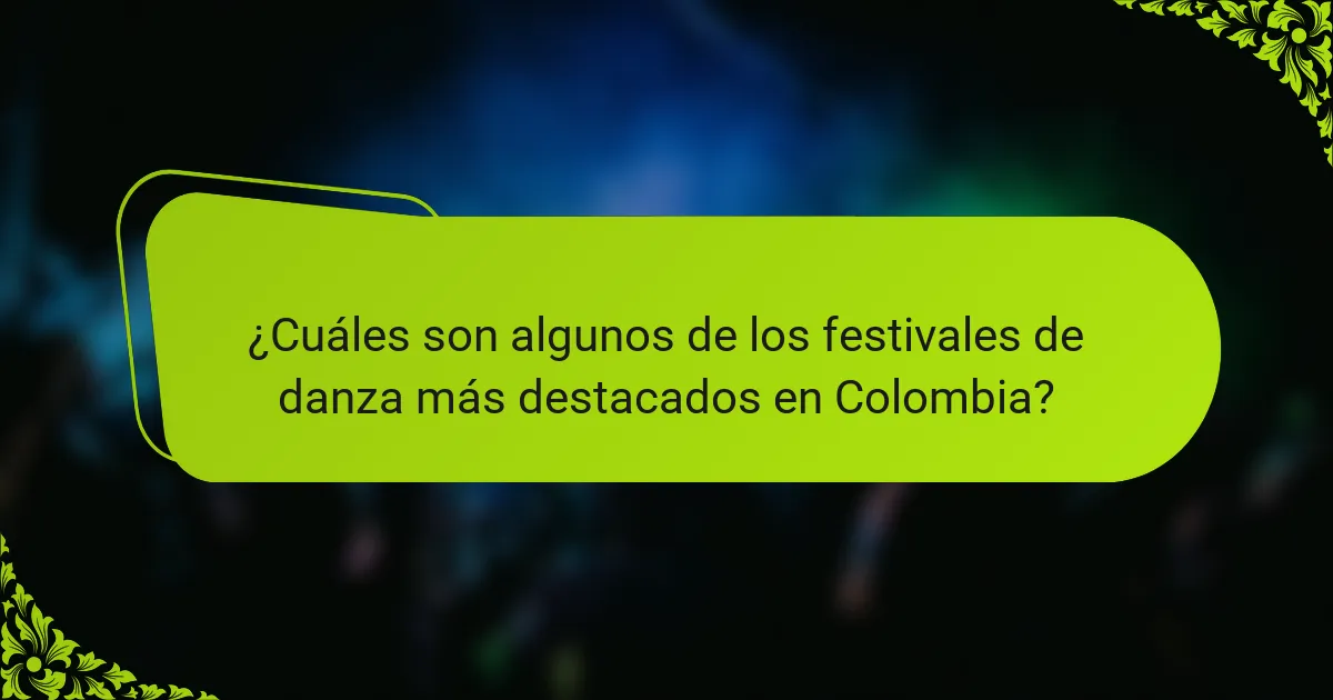 ¿Cuáles son algunos de los festivales de danza más destacados en Colombia?