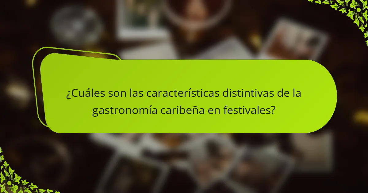 ¿Cuáles son las características distintivas de la gastronomía caribeña en festivales?