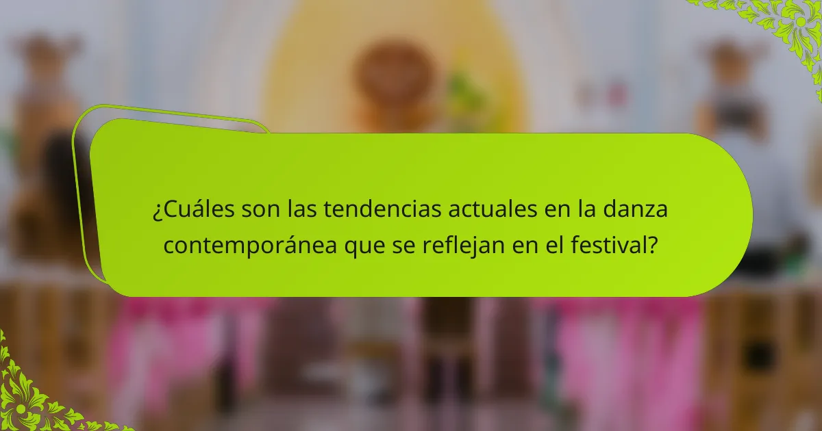 ¿Cuáles son las tendencias actuales en la danza contemporánea que se reflejan en el festival?