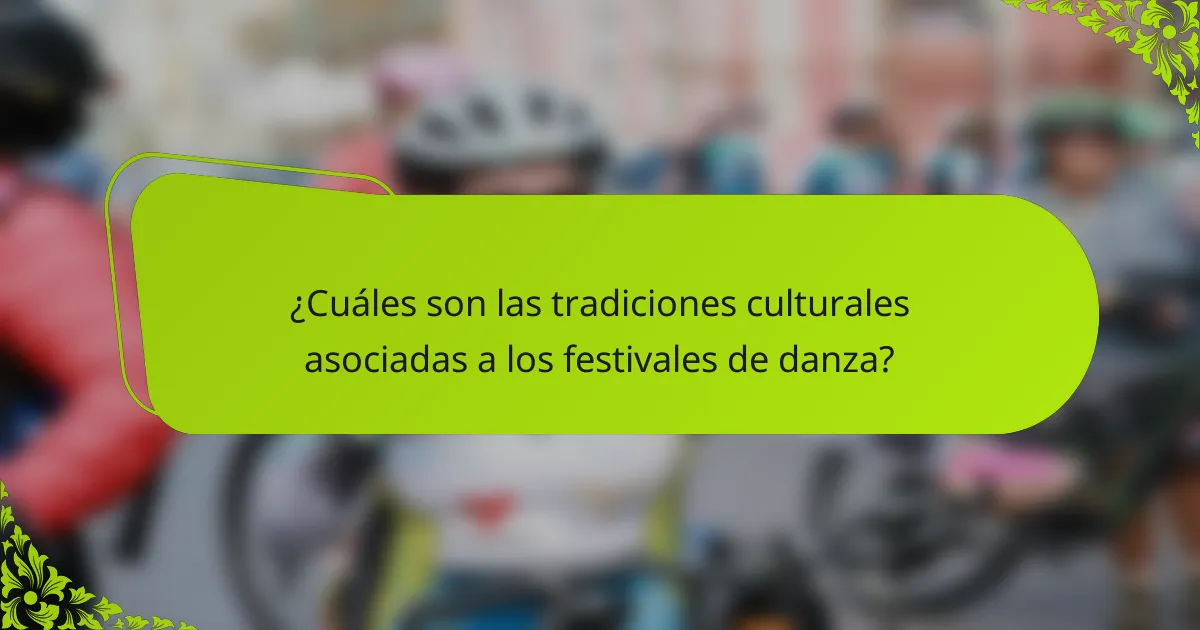 ¿Cuáles son las tradiciones culturales asociadas a los festivales de danza?