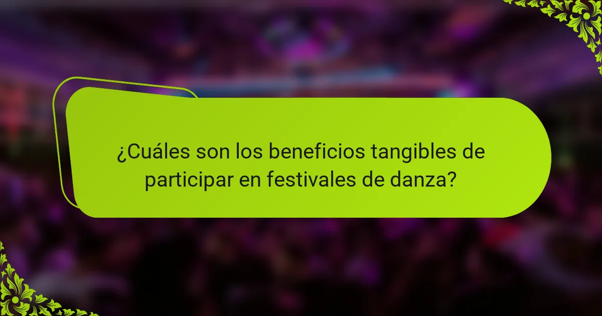 ¿Cuáles son los beneficios tangibles de participar en festivales de danza?