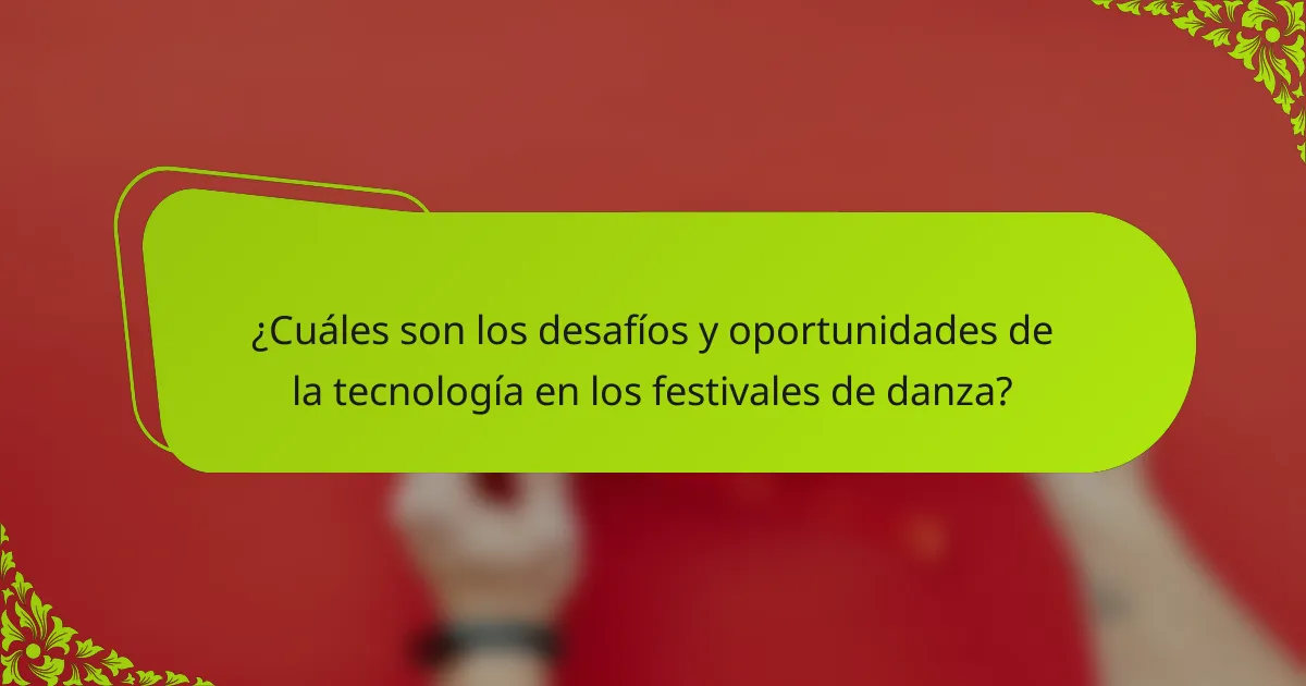 ¿Cuáles son los desafíos y oportunidades de la tecnología en los festivales de danza?