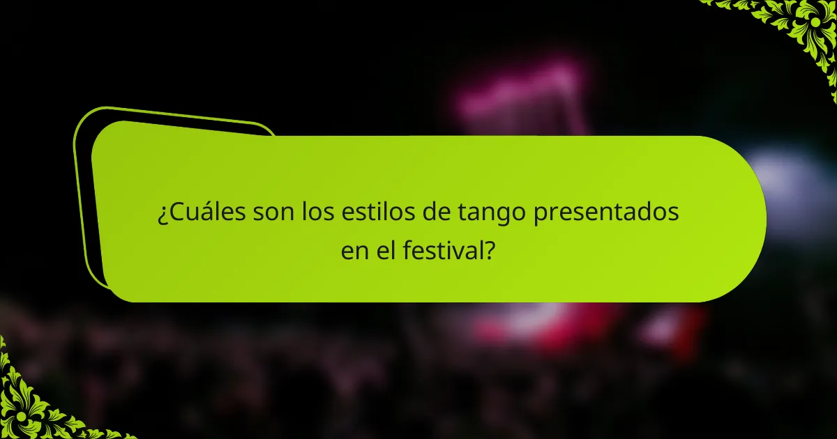 ¿Cuáles son los estilos de tango presentados en el festival?