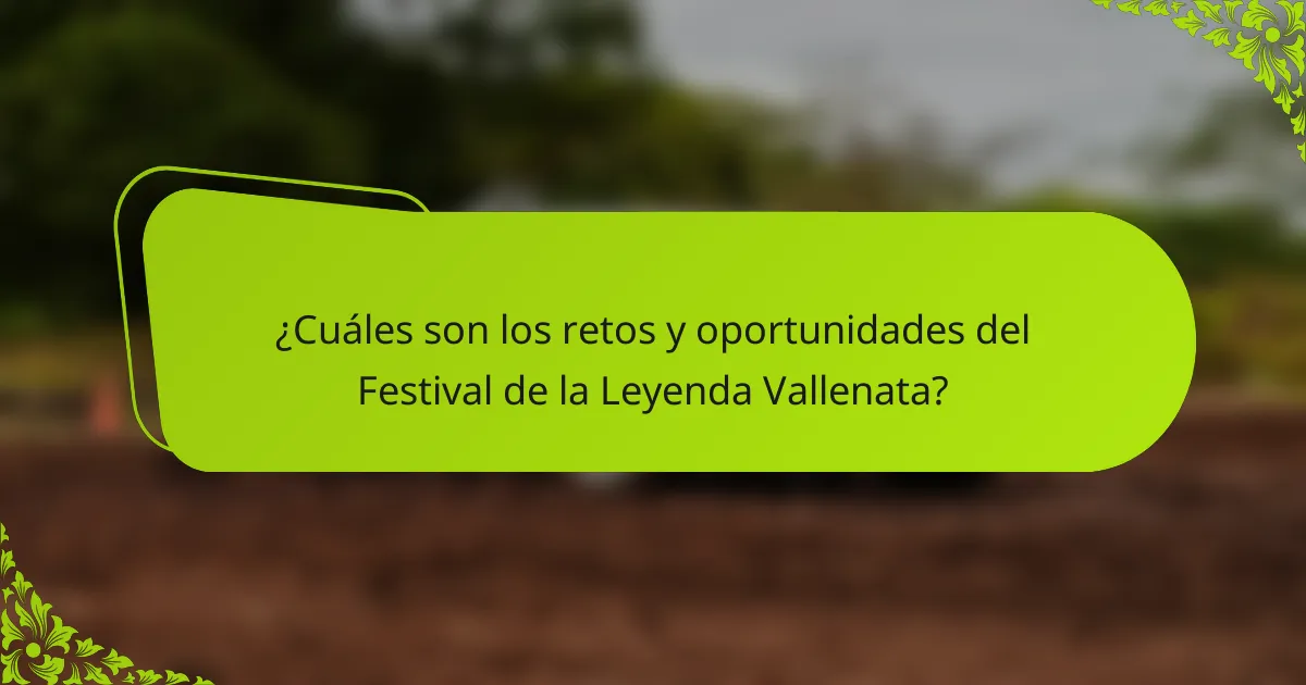 ¿Cuáles son los retos y oportunidades del Festival de la Leyenda Vallenata?