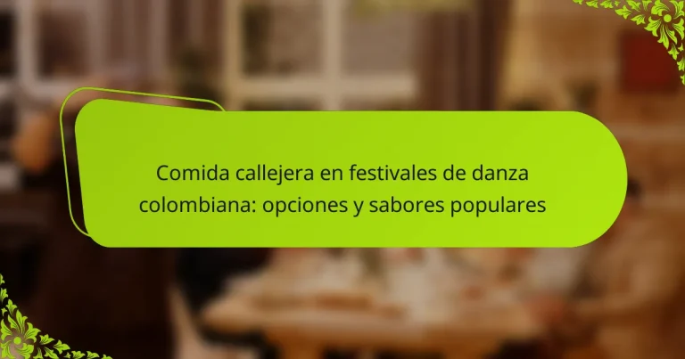 Comida callejera en festivales de danza colombiana: opciones y sabores populares