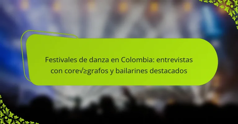Festivales de danza en Colombia: entrevistas con coreógrafos y bailarines destacados