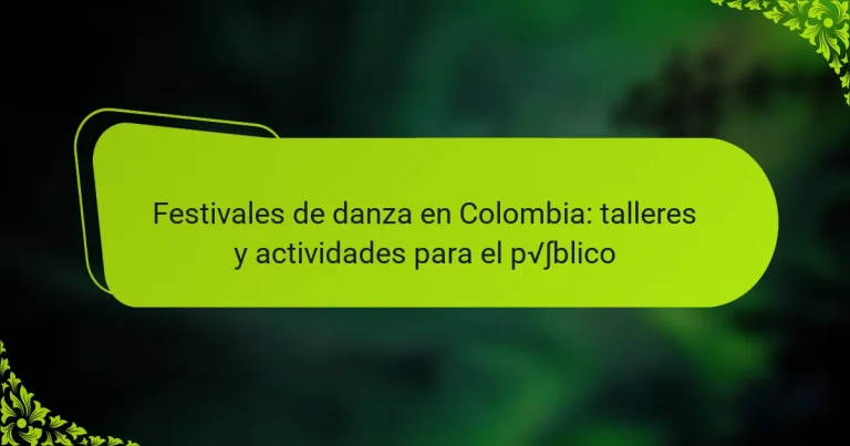 Festivales de danza en Colombia: talleres y actividades para el público