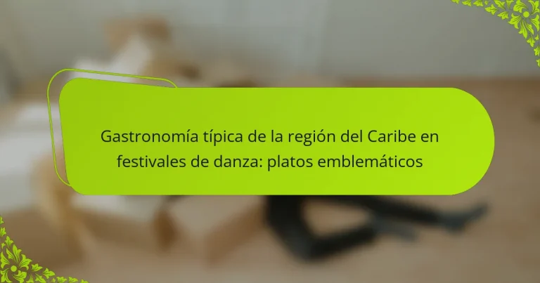Gastronomía típica de la región del Caribe en festivales de danza: platos emblemáticos