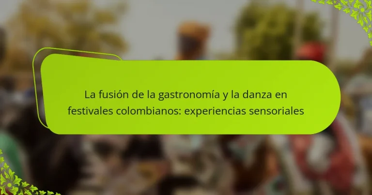 La fusión de la gastronomía y la danza en festivales colombianos: experiencias sensoriales