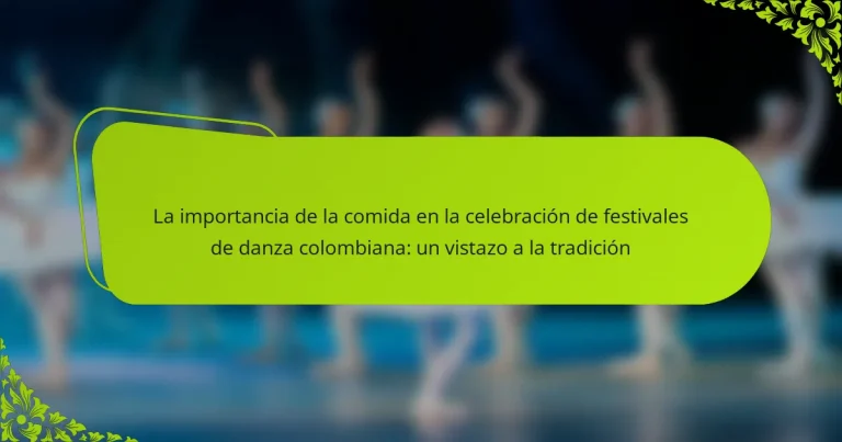 La importancia de la comida en la celebración de festivales de danza colombiana: un vistazo a la tradición