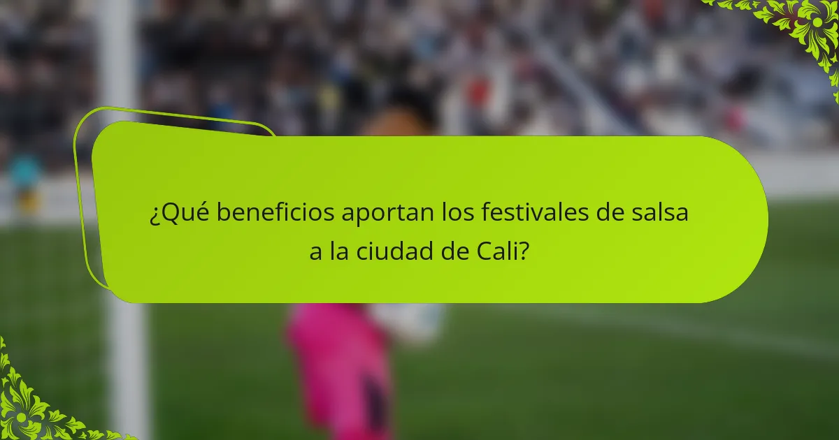 ¿Qué beneficios aportan los festivales de salsa a la ciudad de Cali?