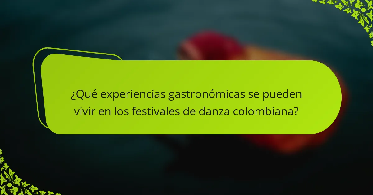 ¿Qué experiencias gastronómicas se pueden vivir en los festivales de danza colombiana?