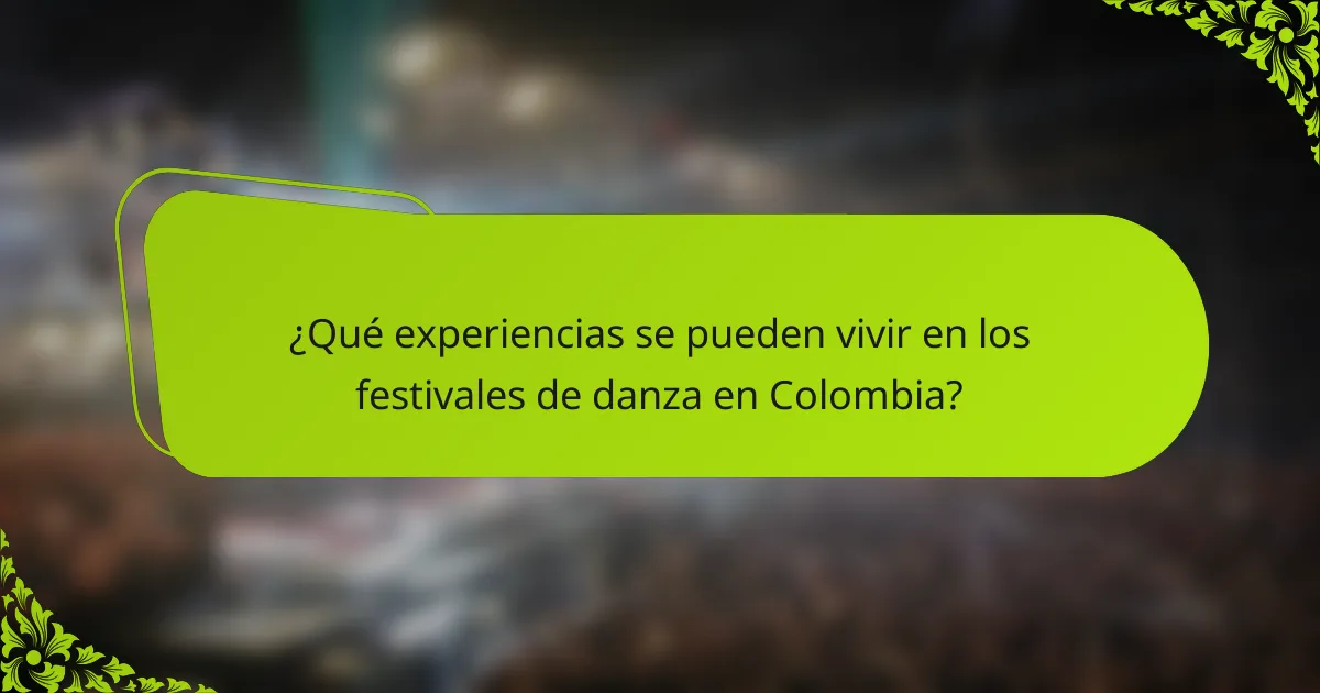 ¿Qué experiencias se pueden vivir en los festivales de danza en Colombia?