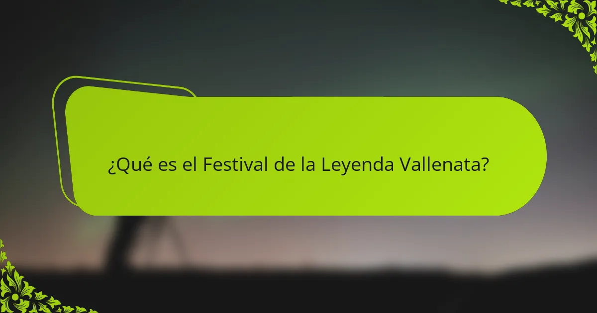¿Qué es el Festival de la Leyenda Vallenata?