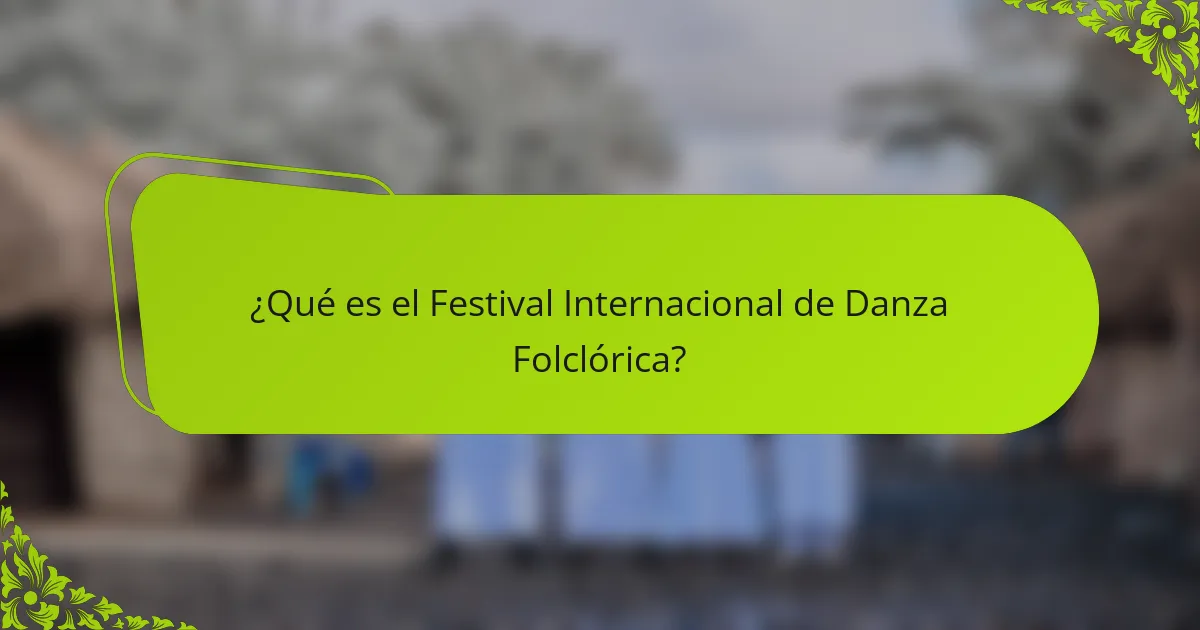 ¿Qué es el Festival Internacional de Danza Folclórica?