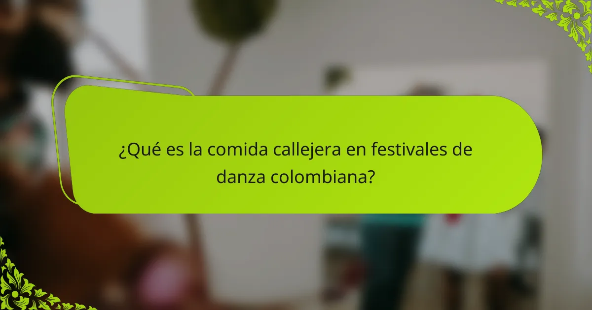 ¿Qué es la comida callejera en festivales de danza colombiana?