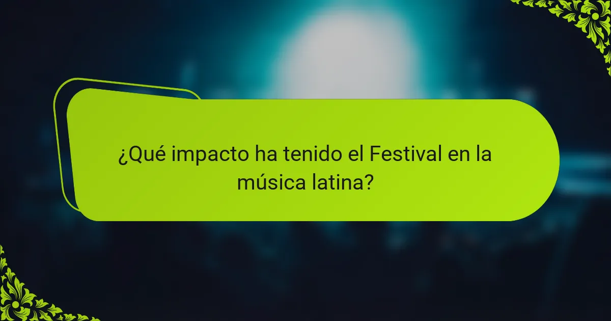 ¿Qué impacto ha tenido el Festival en la música latina?