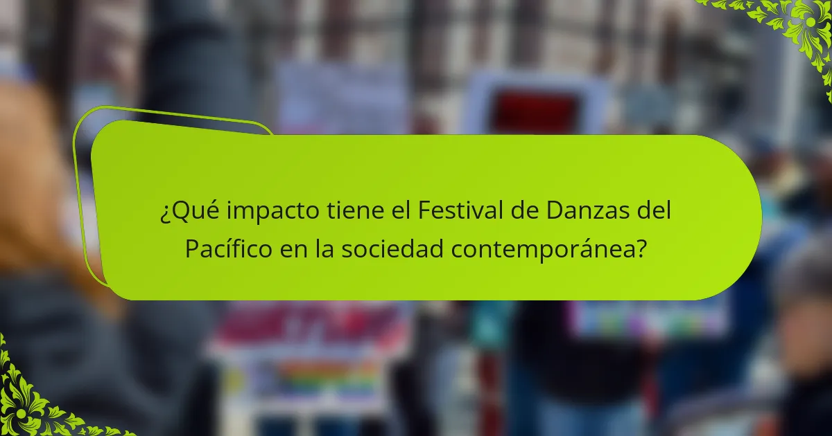 ¿Qué impacto tiene el Festival de Danzas del Pacífico en la sociedad contemporánea?