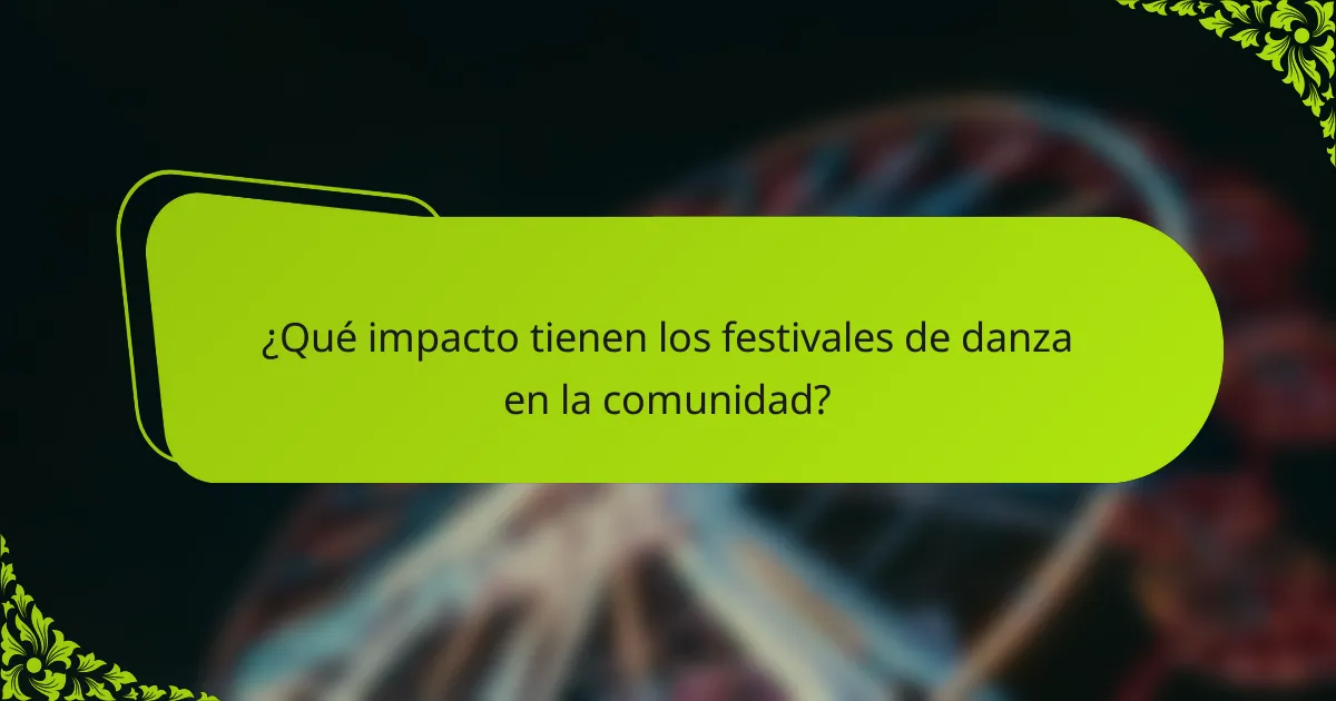 ¿Qué impacto tienen los festivales de danza en la comunidad?