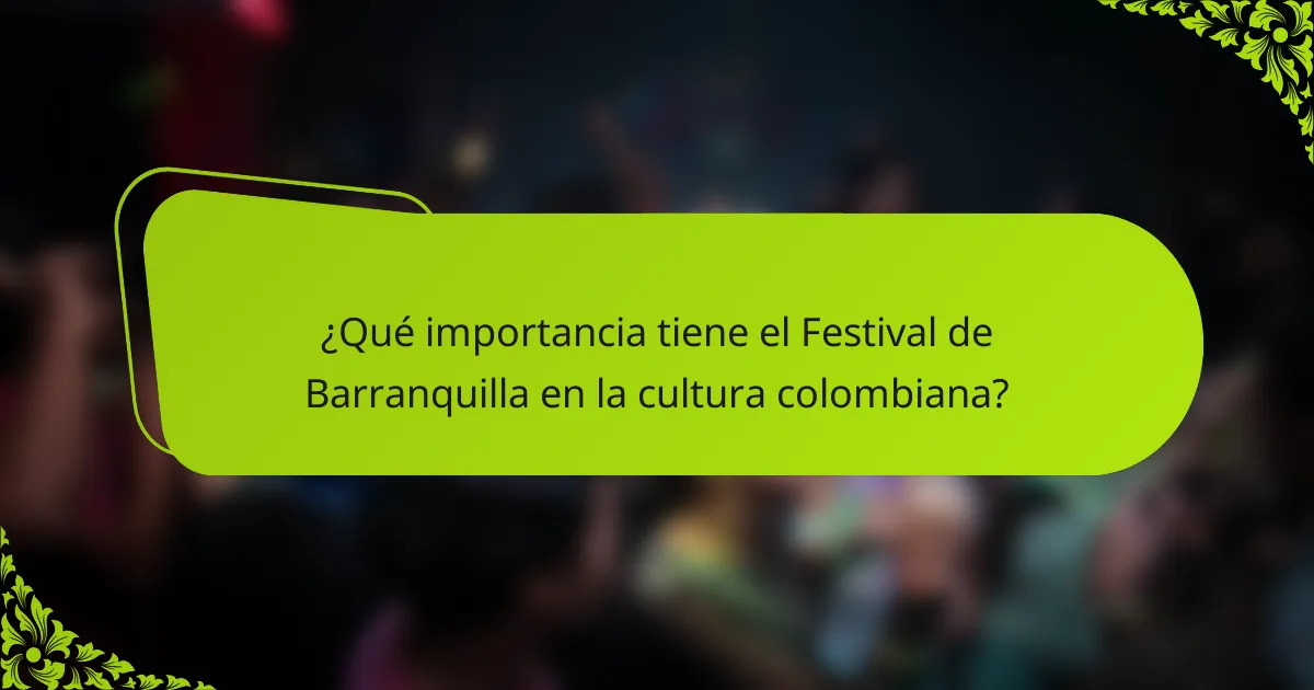 ¿Qué importancia tiene el Festival de Barranquilla en la cultura colombiana?