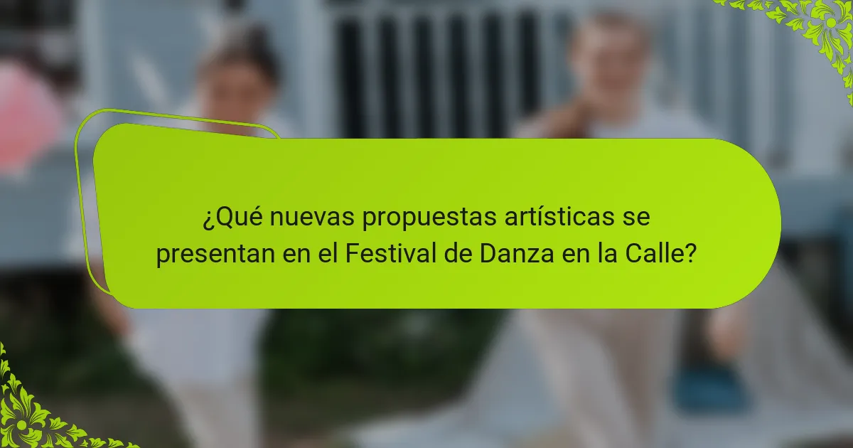 ¿Qué nuevas propuestas artísticas se presentan en el Festival de Danza en la Calle?