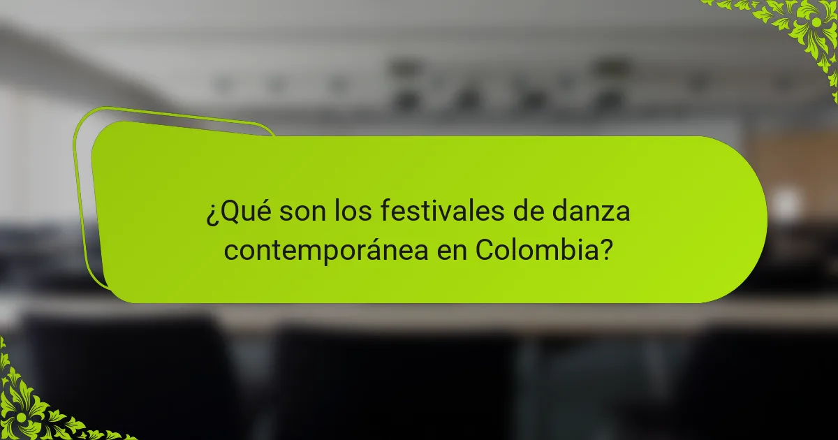 ¿Qué son los festivales de danza contemporánea en Colombia?
