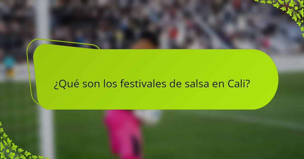 ¿Qué son los festivales de salsa en Cali?