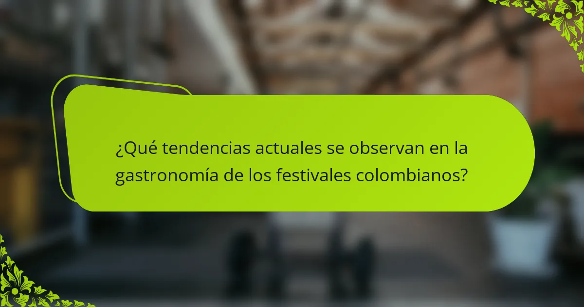 ¿Qué tendencias actuales se observan en la gastronomía de los festivales colombianos?