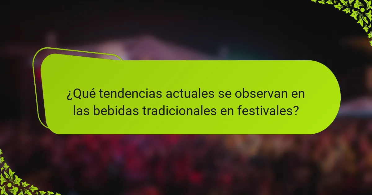 ¿Qué tendencias actuales se observan en las bebidas tradicionales en festivales?