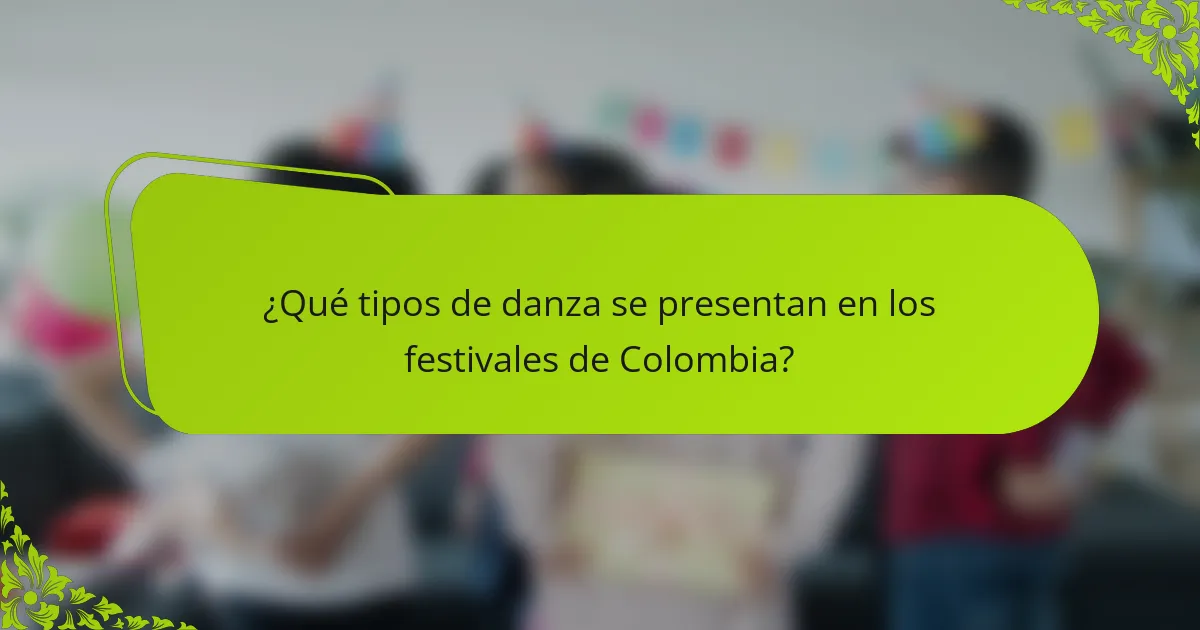 ¿Qué tipos de danza se presentan en los festivales de Colombia?