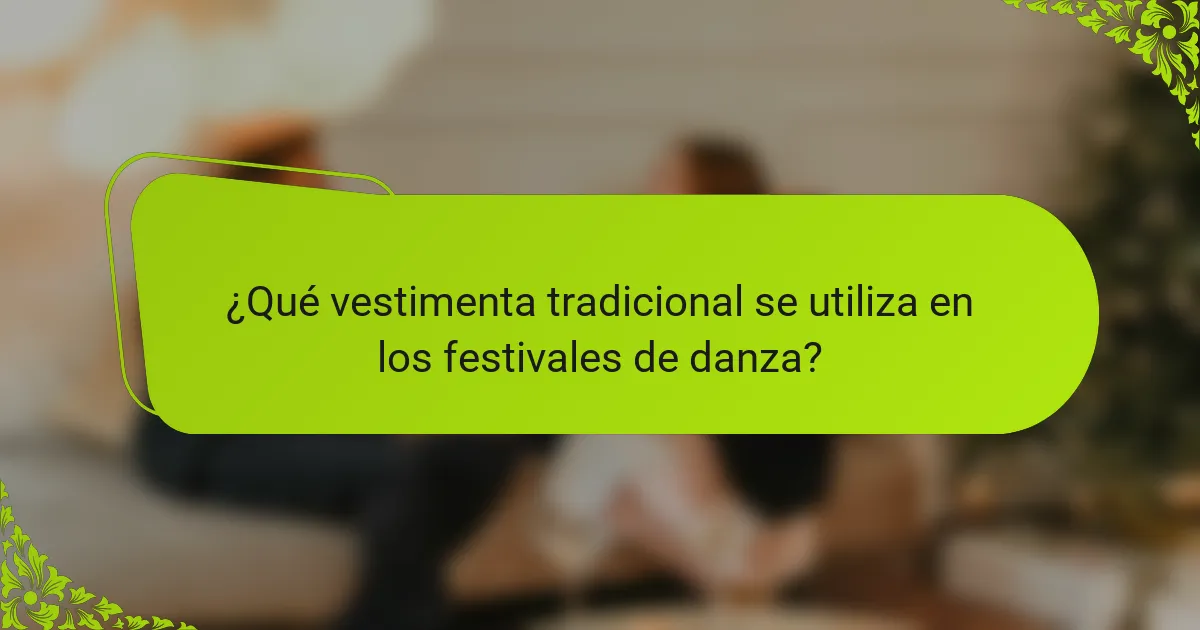 ¿Qué vestimenta tradicional se utiliza en los festivales de danza?