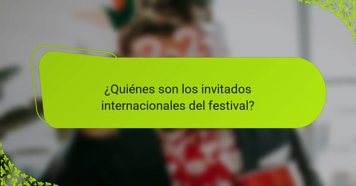 ¿Quiénes son los invitados internacionales del festival?